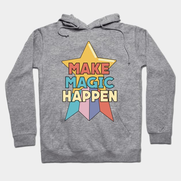 Make Magic Happen Hoodie by Pincay